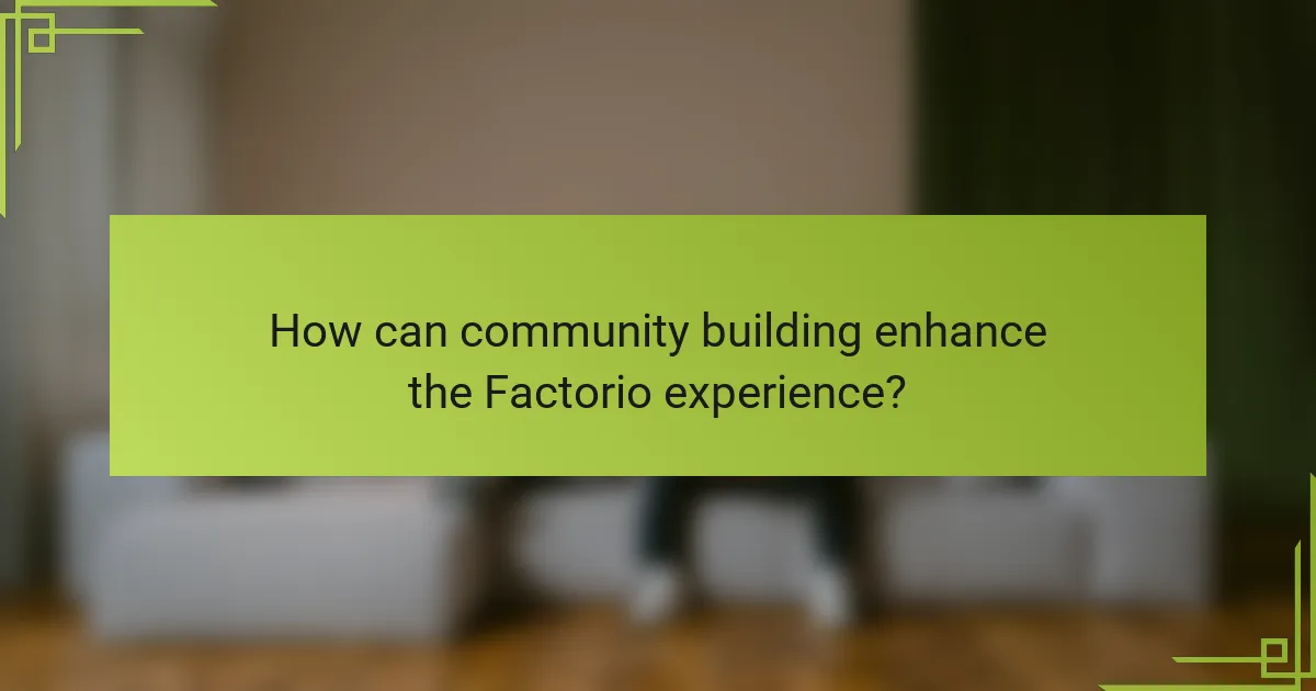 How can community building enhance the Factorio experience?