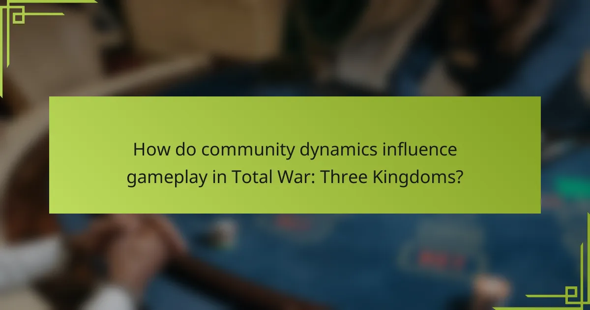 How do community dynamics influence gameplay in Total War: Three Kingdoms?
