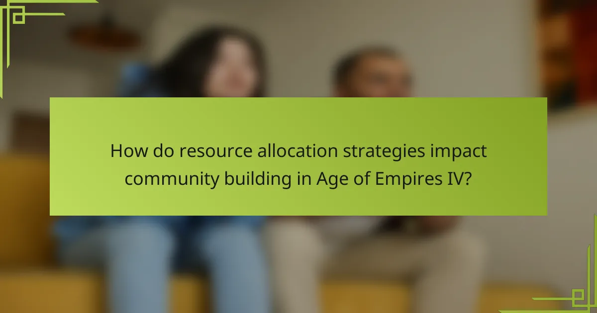 How do resource allocation strategies impact community building in Age of Empires IV?