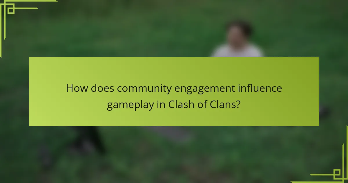 How does community engagement influence gameplay in Clash of Clans?