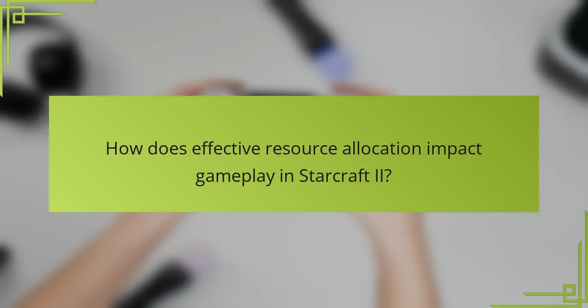How does effective resource allocation impact gameplay in Starcraft II?