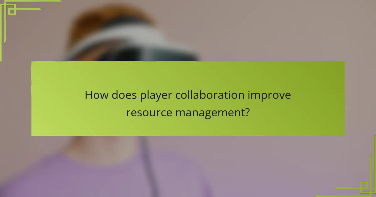 How does player collaboration improve resource management?