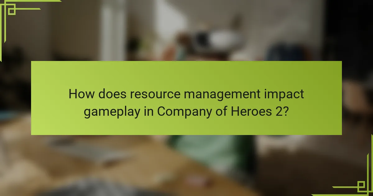 How does resource management impact gameplay in Company of Heroes 2?