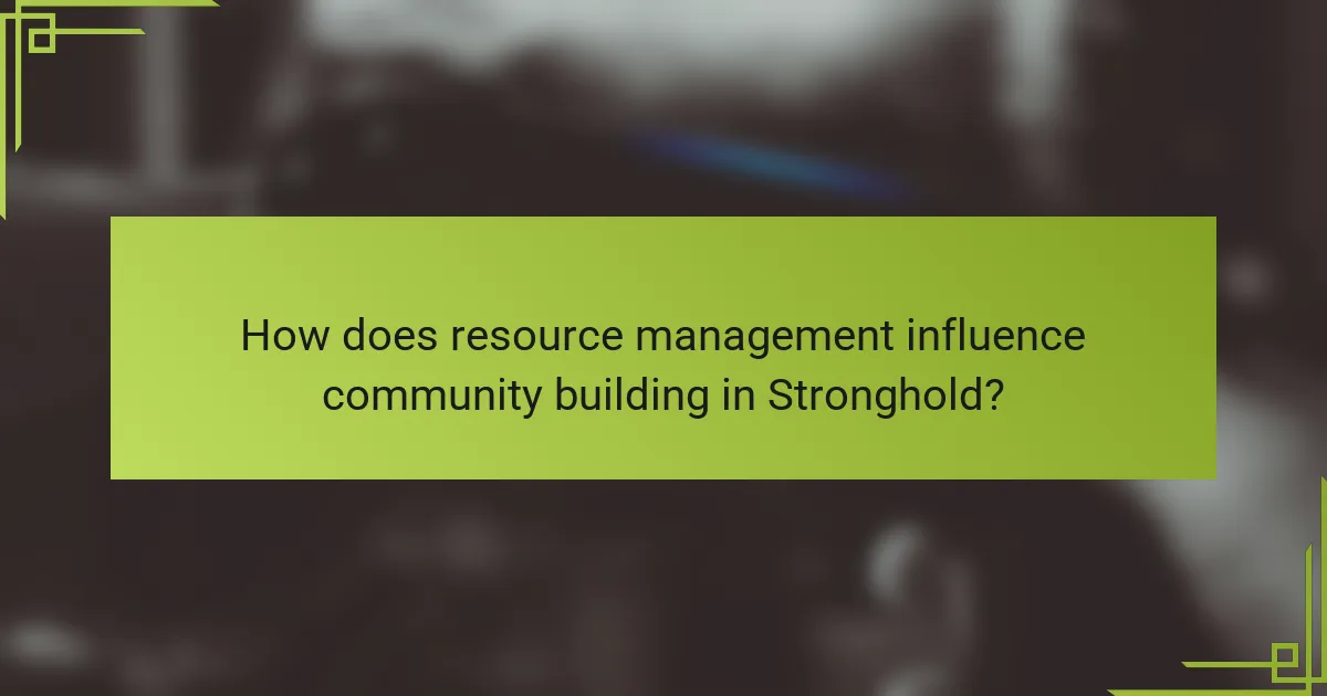 How does resource management influence community building in Stronghold?