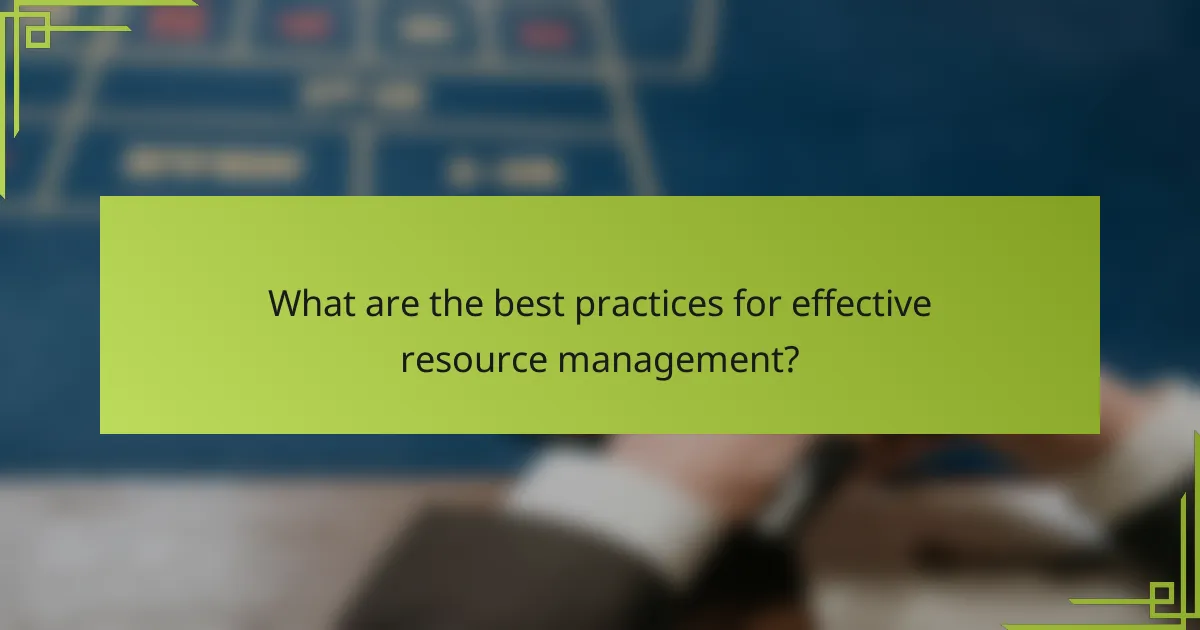 What are the best practices for effective resource management?