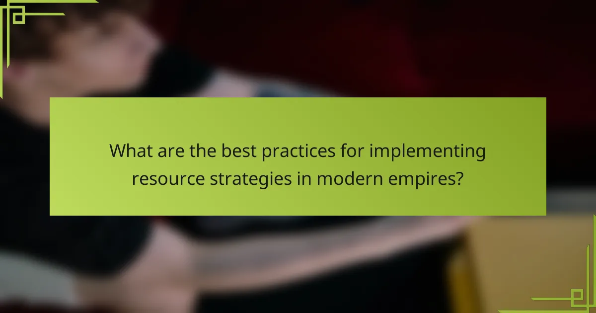What are the best practices for implementing resource strategies in modern empires?