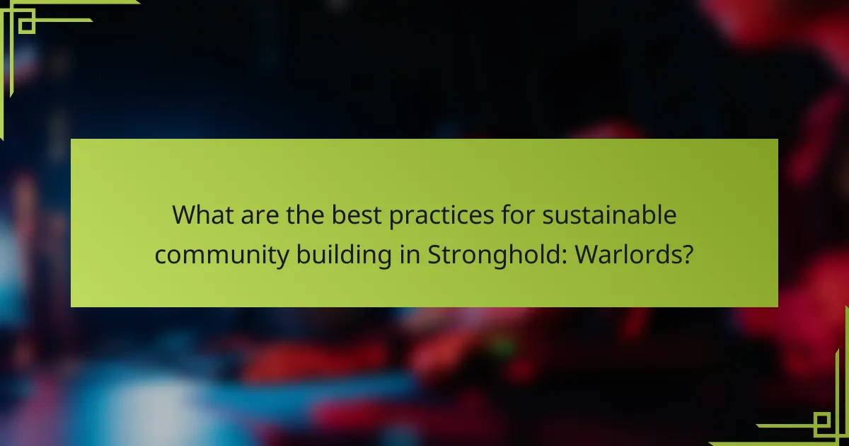 What are the best practices for sustainable community building in Stronghold: Warlords?
