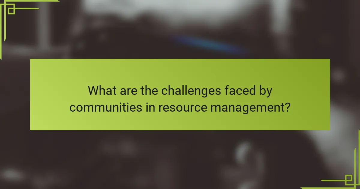 What are the challenges faced by communities in resource management?