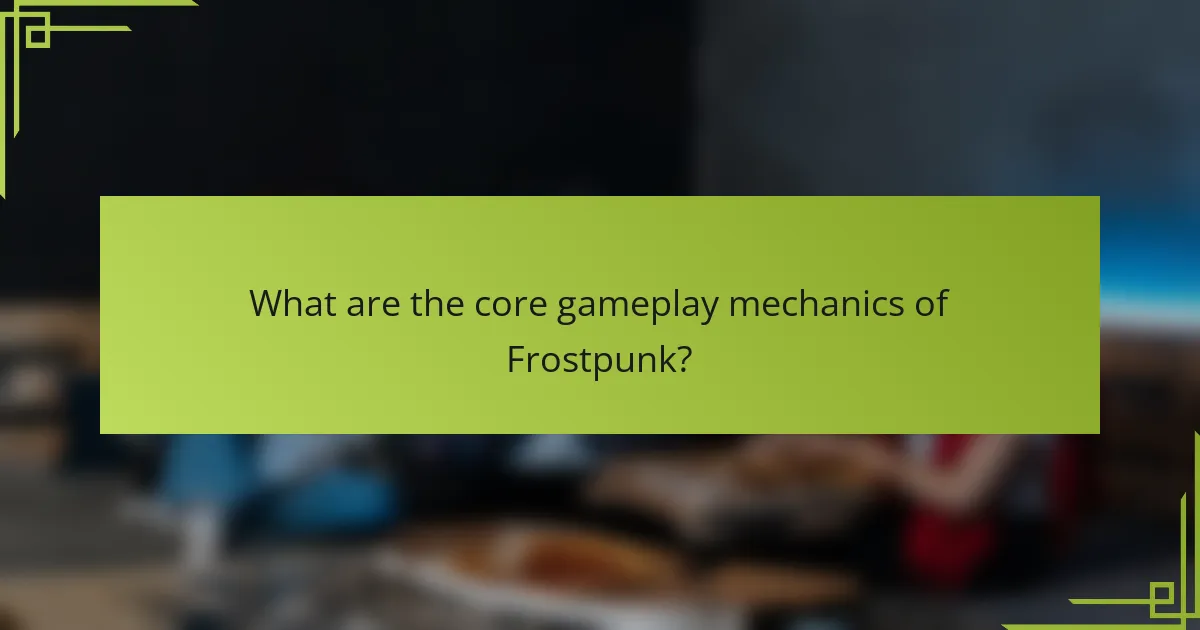 What are the core gameplay mechanics of Frostpunk?