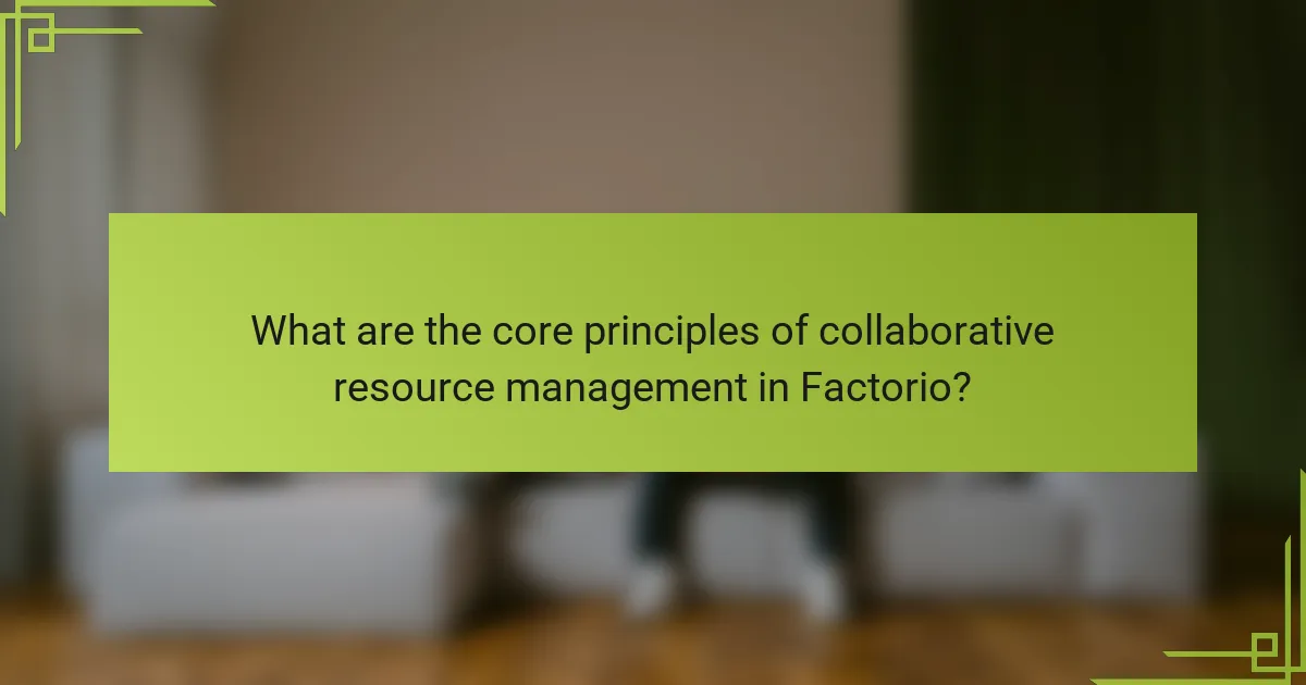 What are the core principles of collaborative resource management in Factorio?