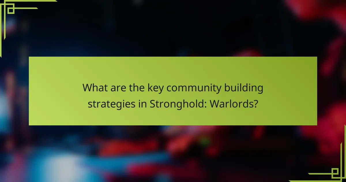 What are the key community building strategies in Stronghold: Warlords?