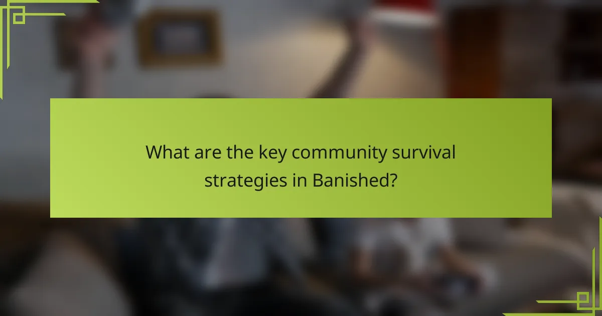 What are the key community survival strategies in Banished?