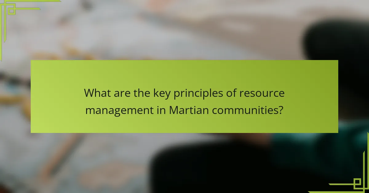 What are the key principles of resource management in Martian communities?