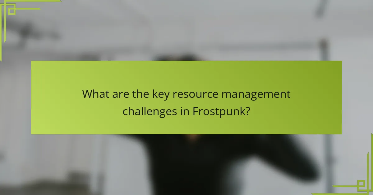 What are the key resource management challenges in Frostpunk?
