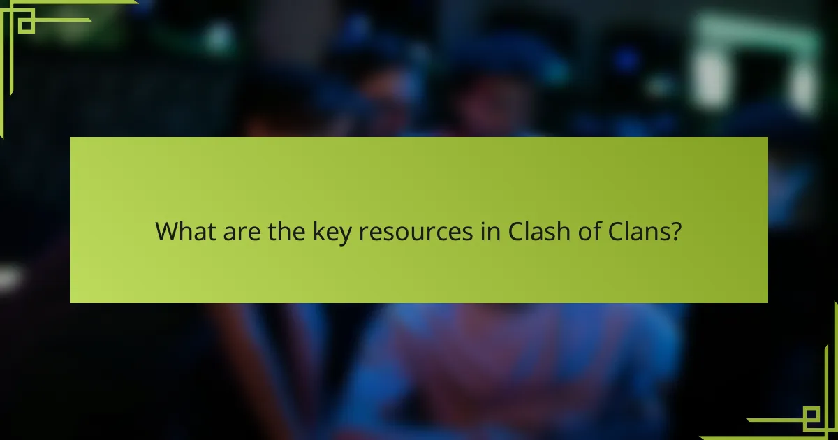 What are the key resources in Clash of Clans?