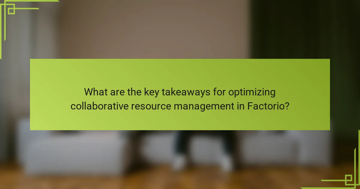 What are the key takeaways for optimizing collaborative resource management in Factorio?