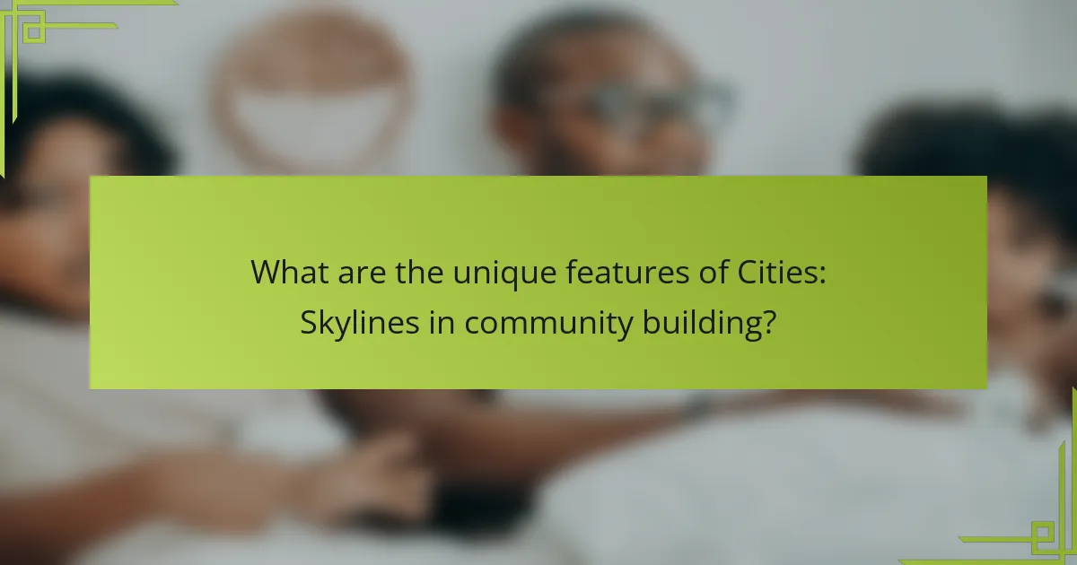 What are the unique features of Cities: Skylines in community building?