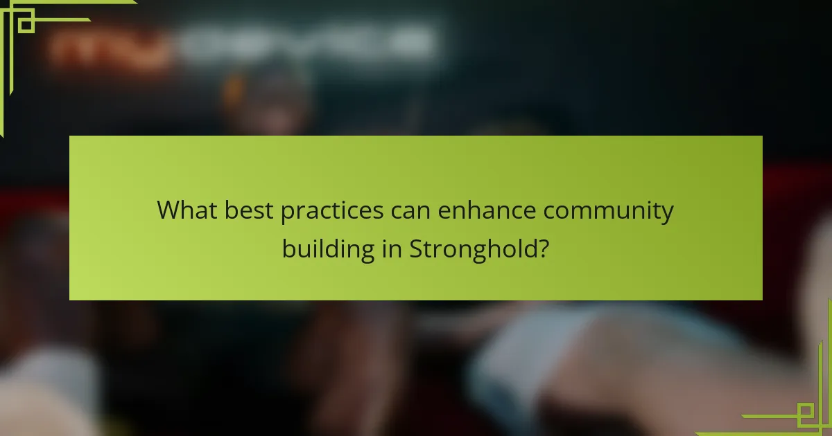 What best practices can enhance community building in Stronghold?