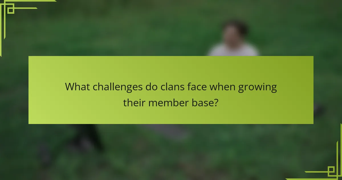 What challenges do clans face when growing their member base?