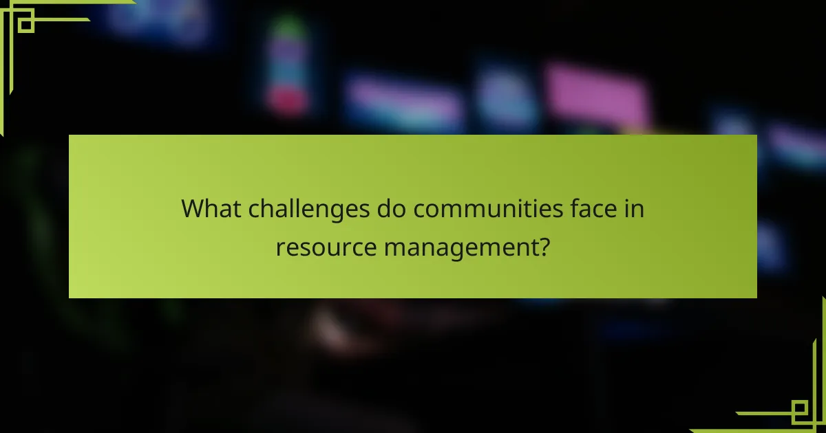 What challenges do communities face in resource management?
