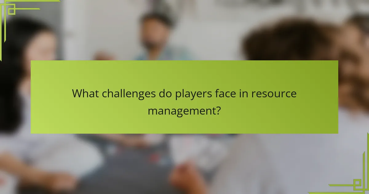 What challenges do players face in resource management?
