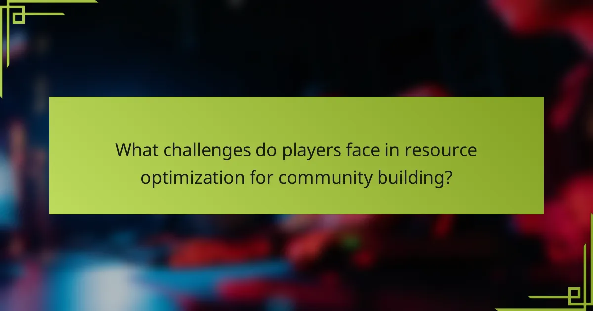 What challenges do players face in resource optimization for community building?