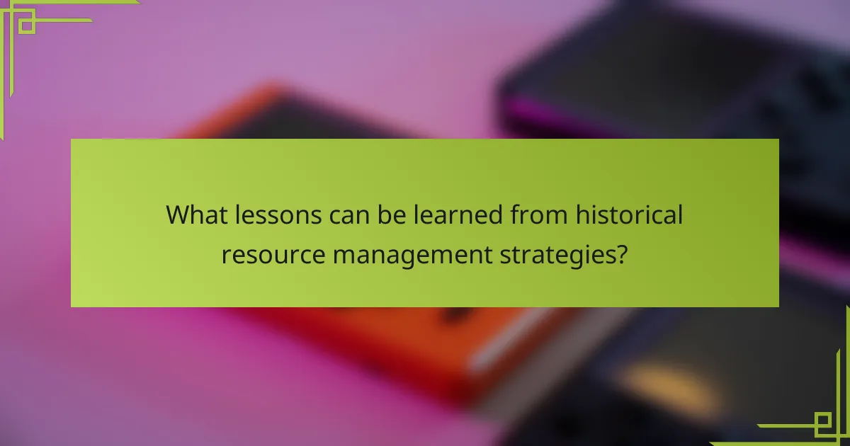 What lessons can be learned from historical resource management strategies?