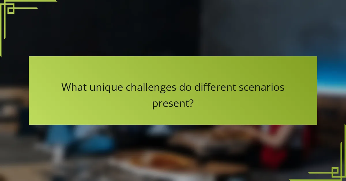 What unique challenges do different scenarios present?