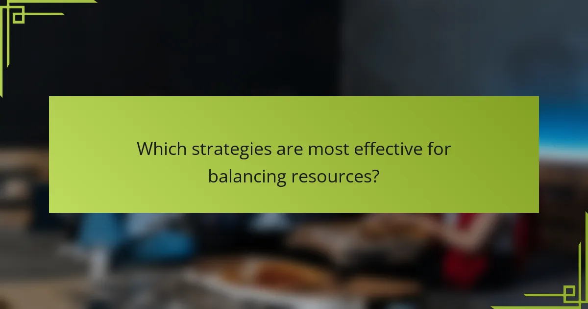 Which strategies are most effective for balancing resources?
