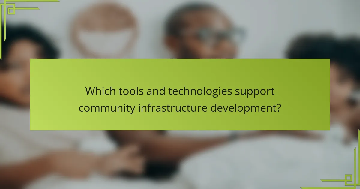 Which tools and technologies support community infrastructure development?