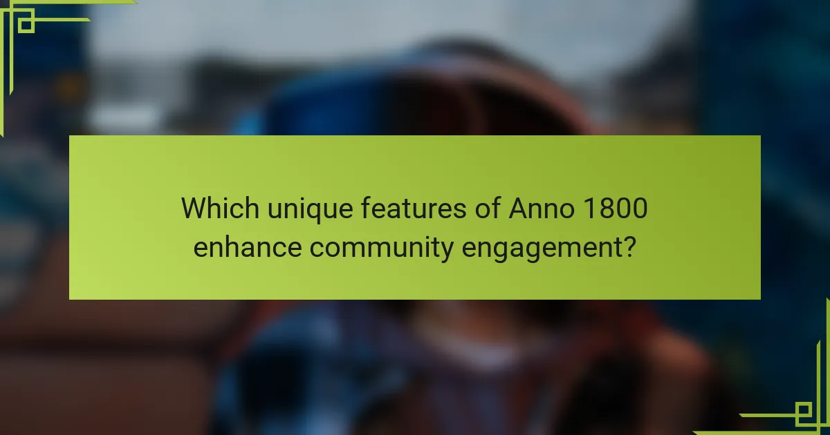 Which unique features of Anno 1800 enhance community engagement?