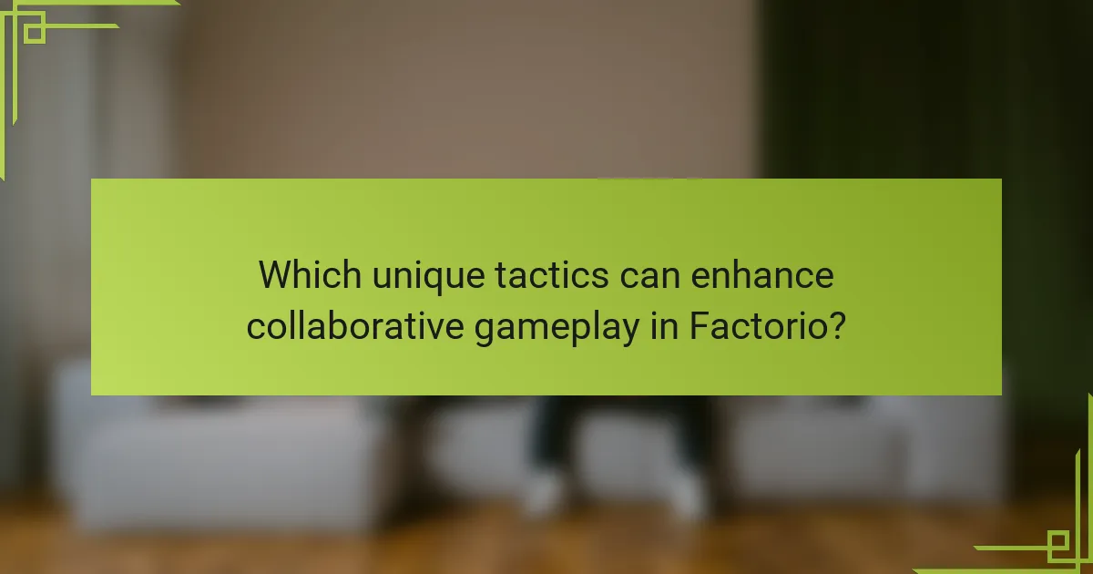 Which unique tactics can enhance collaborative gameplay in Factorio?