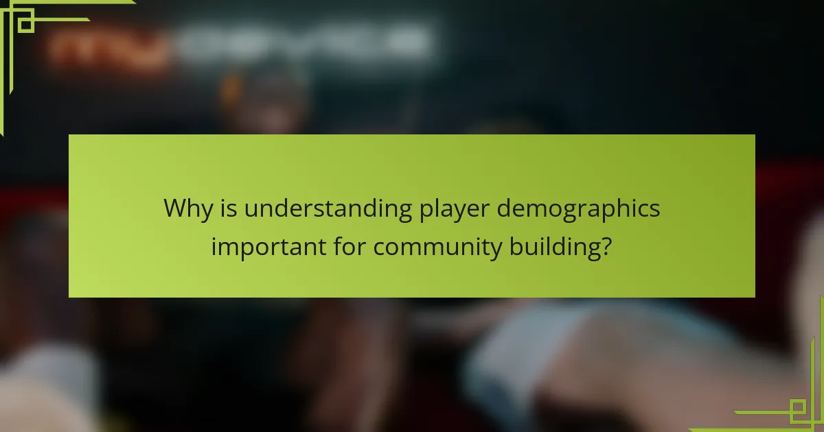 Why is understanding player demographics important for community building?